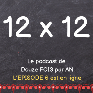 Episode 6 du podcast 12 X 12