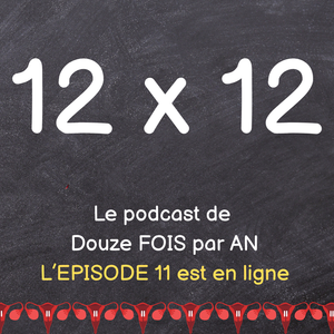 Episode 11 du podcast 12 X 12